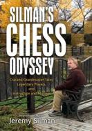 Silman's Chess Odyssey: Cracked Grandmaster Tales, Legendary Players, and Instruction and Musings di Jeremy Silman edito da SILMAN JAMES PR
