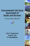 Environmental Life Cycle Assessment of Goods and Services di Chris T. Hendrickson, Lester B. Lave, H. Scott Matthews edito da Taylor & Francis Inc