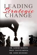 Leading Strategic Change di Dr Kirimi Barine Phd, Prof David Minja Phd, Dr John Muhoho edito da Integrity Publishers Incorporated