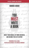 You Must Write a Book: Boost Your Brand, Get More Business, and Become the Go-To Expert You Must Write a Book: Boost Your Brand, Get More Business, and Become the Go-To Expert