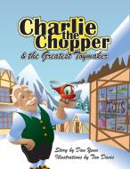 Charlie the Chopper and The Greatest Toymaker di Daniel Yuen edito da Yorkshire Publishing