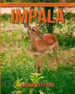 Impala: Children's Book of Amazing Photos and Fun Facts about Impala di Laura Stefano edito da Createspace Independent Publishing Platform