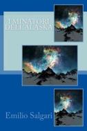 I Minatori Dell'alaska di Emilio Salgari edito da Createspace Independent Publishing Platform