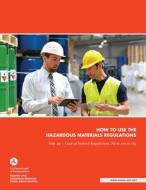 How to use the Hazardous Materials Regulations di U. S. Department Of Transportation edito da Independently Published