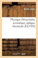 Physique l mentaire, Acoustique, Optique, lectricit di Basin edito da Hachette Livre - BNF