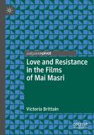 Love and Resistance in the Films of Mai Masri di Victoria Brittain edito da Springer International Publishing