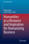 Humanities as a Resource and Inspiration for Humanizing Business edito da Springer International Publishing