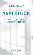 Asylstück und andere Geschichten di Anna Kavan edito da Diaphanes Verlag