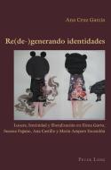 Re(de-)generando identidades di Ana Cruz García edito da Lang, Peter