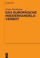 Das Europäische Insiderhandelsverbot di Gregor Bachmann edito da Gruyter, Walter de GmbH