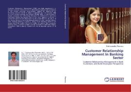 Customer Relationship Management In Banking Sector di Parthasaradhy Thanneru edito da LAP Lambert Academic Publishing