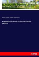 An Introduction to Herbart's Science and Practice of Education di Johann Friedrich Herbart, Emmie Felkin edito da hansebooks