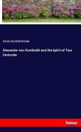 Alexander von Humboldt and the Spirit of Two Centuries di Aaron David Bernstein edito da hansebooks