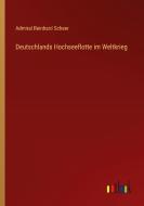 Deutschlands Hochseeflotte im Weltkrieg di Admiral Reinhard Scheer edito da Outlook Verlag