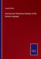 Practical and Theoretical Grammar of the German Language di Leopold Müller edito da Salzwasser Verlag