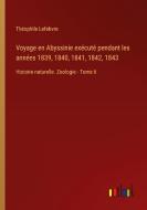 Voyage en Abyssinie exécuté pendant les années 1839, 1840, 1841, 1842, 1843 di Théophile Lefebvre edito da Outlook Verlag