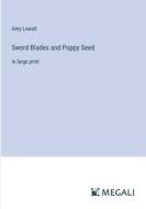 Sword Blades and Poppy Seed di Amy Lowell edito da Megali Verlag