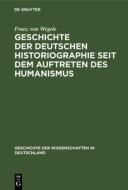 Geschichte der Deutschen Historiographie seit dem Auftreten des Humanismus di Franz von Wegele edito da De Gruyter