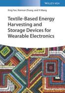 Textiles Based Energy Harvesting And Storage For Wearable Electronics di Xing Fan edito da Wiley-vch Verlag Gmbh