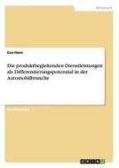 Die Produktbegleitenden Dienstleistungen Als Differenzierungspotenzial In Der Automobilbranche di Eva Horn edito da Grin Verlag Gmbh