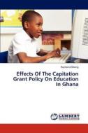 Effects Of The Capitation Grant Policy On Education In Ghana di Raymond Obeng edito da LAP Lambert Academic Publishing