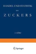 Handel und Statistik des Zuckers di J. Görz edito da Springer Berlin Heidelberg