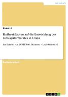 Einflussfaktoren auf die Entwicklung des Luxusgütermarktes in China di Xuan Li edito da GRIN Verlag