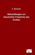Abhandlungen zur Geschichte Friedrichs des Großen di E. Reimann edito da Outlook Verlag