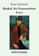 Benkal, der Frauentröster di René Schickele edito da Hofenberg