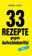 33 Rezepte gegen Aufschieberitis Teil 1 di Daniel Hoch edito da tredition