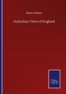 Australian Views of England di Henry Parkes edito da Salzwasser-Verlag GmbH