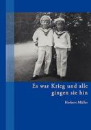 Es War Krieg Und Alle Gingen Sie Hin di Herbert Muller edito da Books On Demand