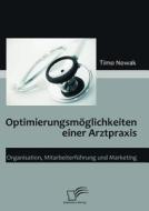 Optimierungsmöglichkeiten einer Arztpraxis di Timo Nowak edito da Diplomica Verlag