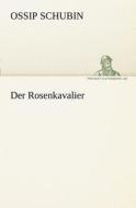Der Rosenkavalier di Ossip Schubin edito da TREDITION CLASSICS