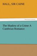 The Shadow of a Crime A Cumbrian Romance di Sir Hall Caine edito da TREDITION CLASSICS