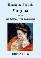 Virginia oder Die Kolonie von Kentucky di Henriette Frölich edito da Hofenberg