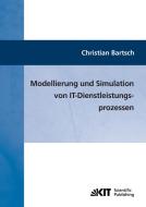 Modellierung und Simulation von IT-Dienstleistungsprozessen di Christian Bartsch edito da Karlsruher Institut für Technologie