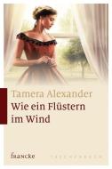 Wie ein Flüstern im Wind di Tamera Alexander edito da Francke Buchhandlung GmbH