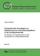 Konzeptionelle Grundlagen zur Etablierung einer Informationsplattform in der Energiewirtschaft di Janis Kossahl edito da Cuvillier Verlag