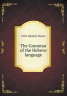 The Grammar Of The Hebrew Language di Peter Hamnet Mason edito da Book On Demand Ltd.