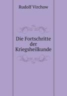 Die Fortschritte Der Kriegsheilkunde di Rudolf Virchow edito da Book On Demand Ltd.