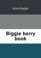 Biggle Berry Book di Jacob Biggle edito da Book On Demand Ltd.