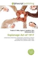 Espionage Act Of 1917 di #Gundula Chantel Luce edito da Vdm Publishing House
