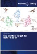 Die bunten Vögel der Reformation di Michael Kleim edito da Fromm Verlag