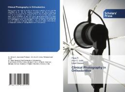 Clinical Photography in Orthodontics di Divya S., Arun S. Urala, Ujwal Gautam edito da Scholars' Press