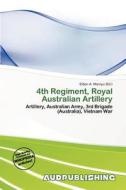 4th Regiment, Royal Australian Artillery edito da Aud Publishing
