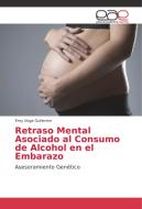 Retraso Mental Asociado al Consumo de Alcohol en el Embarazo di Emy Vega Gutierrez edito da EAE