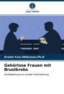 Gehörlose Frauen mit Brustkrebs di Ph. D Faix-Wilkinson edito da Verlag Unser Wissen