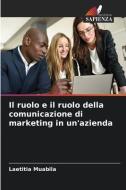 Il ruolo e il ruolo della comunicazione di marketing in un'azienda di Laetitia Muabila edito da Edizioni Sapienza