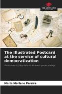 The Illustrated Postcard at the service of cultural democratization di Maria Marlene Pereira edito da Our Knowledge Publishing